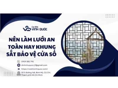 Nên làm lưới an toàn hay khung sắt bảo vệ cửa sổ 